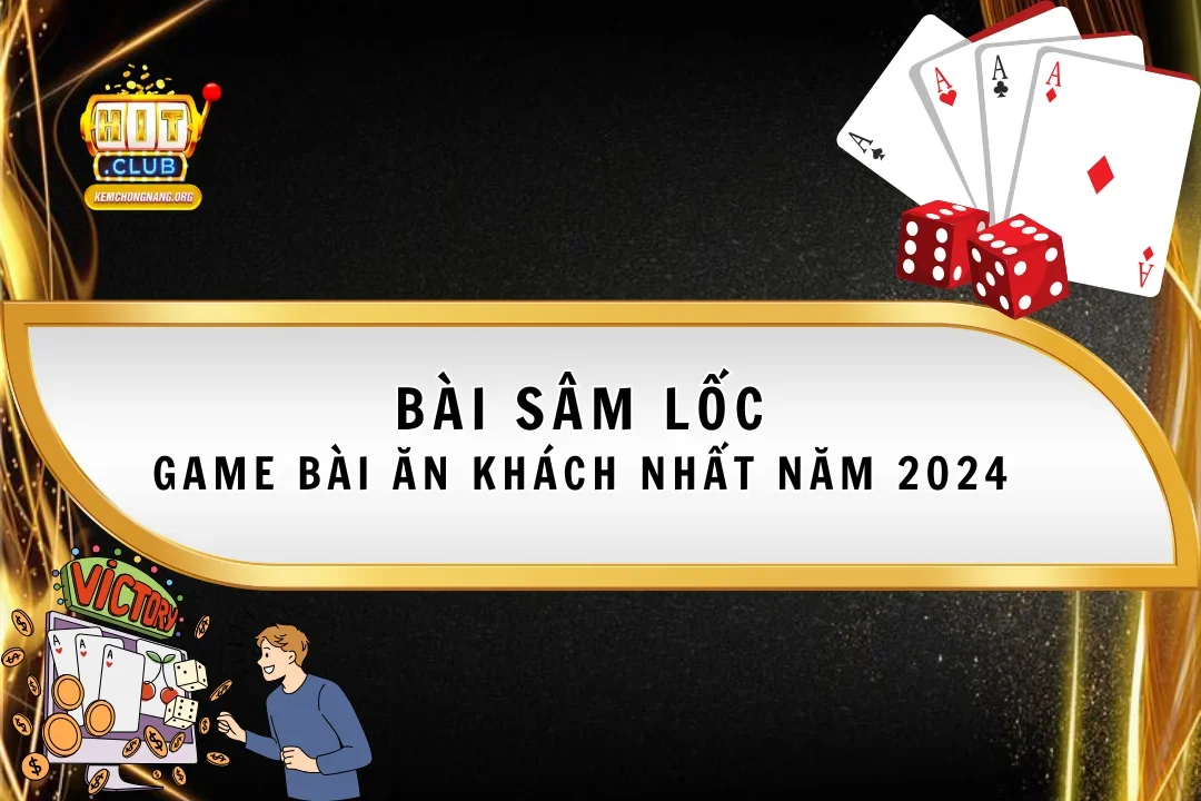 Bài Sâm Lốc – Game Bài Trực Tuyến Ăn Khách Nhất Năm 2025