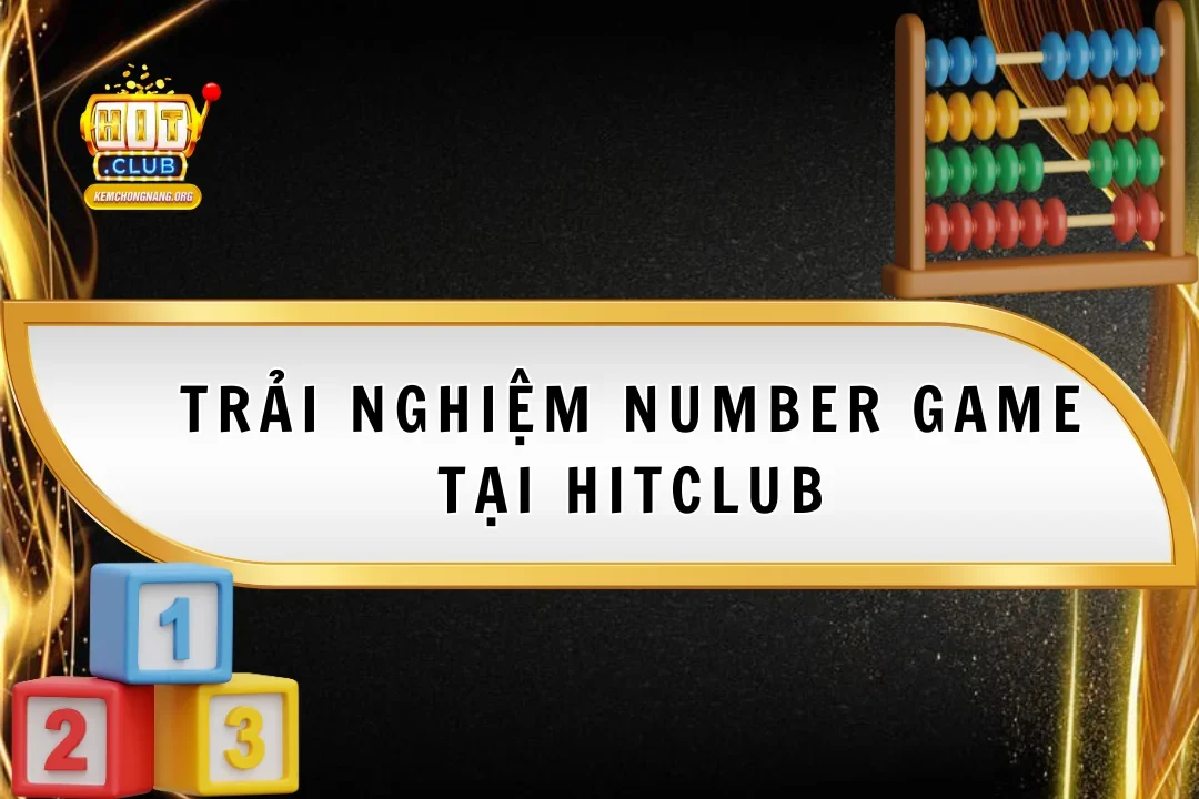 Number Game 2025 Tại Hitclub – Trải Nghiệm Cách Chơi Cực Dễ